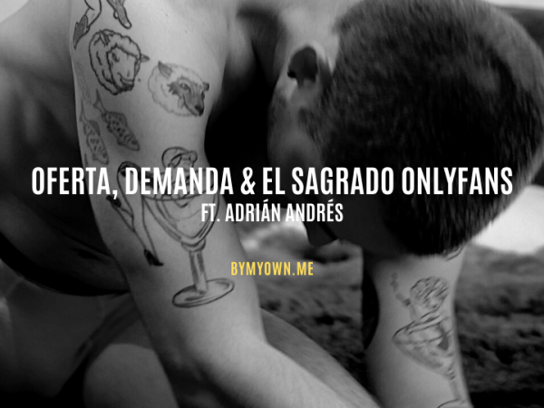 Oferta, demanda & el sagrado OnlyFans ft. Adrián&nbsp;Andrés.