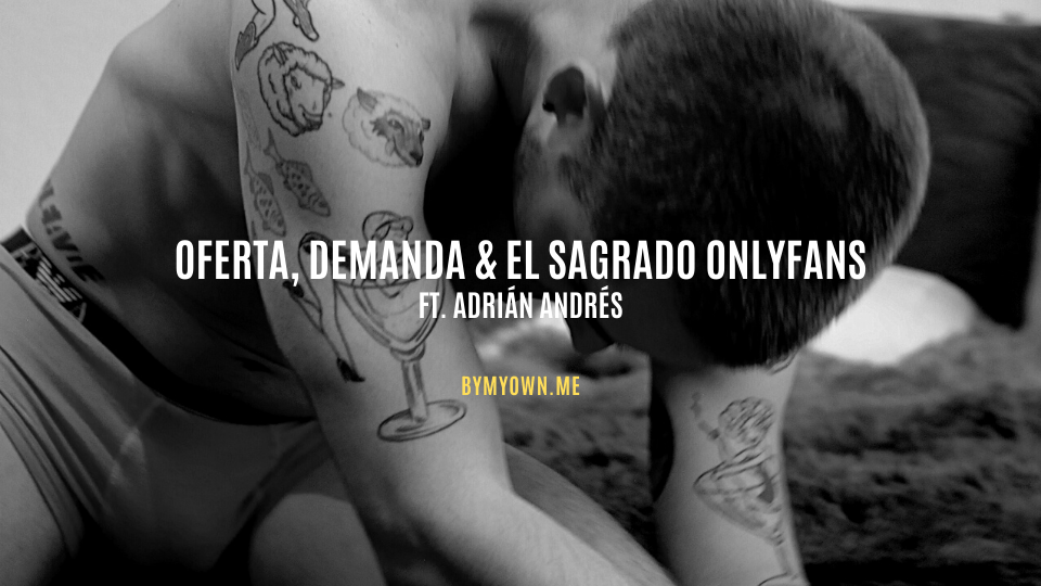 Oferta, demanda & el sagrado OnlyFans ft. Adrián&nbsp;Andrés.