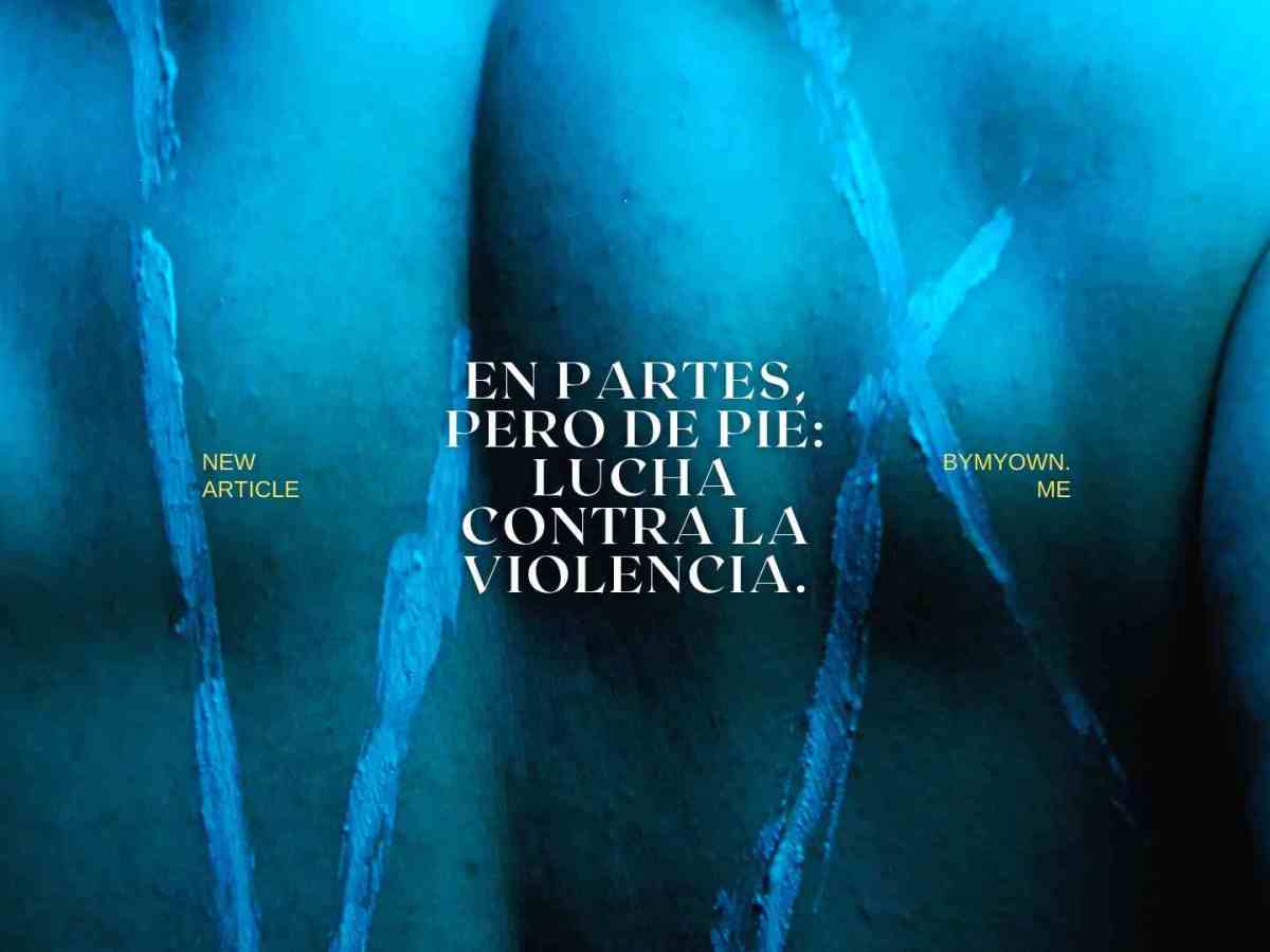 En partes, pero de pie: Lucha contra la&nbsp;violencia.