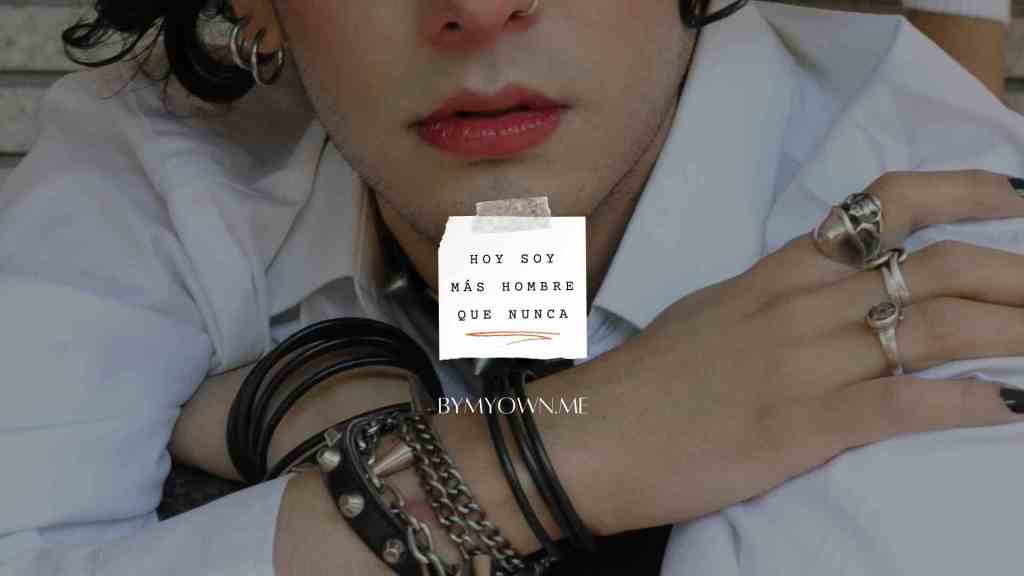 Después de un año: hoy soy más hombre que&nbsp;nunca.